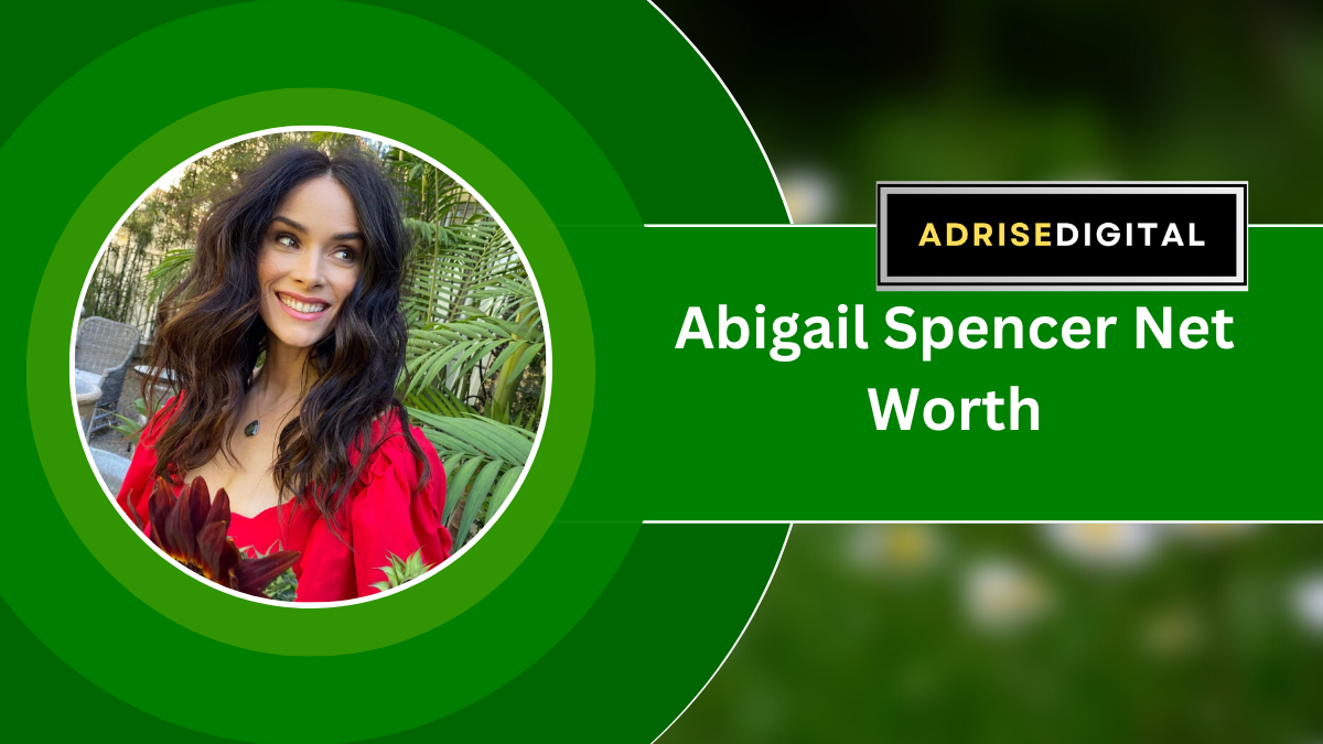 Abigail Spencer Net Worth, Biography, Career, Social Media Accounts, Education