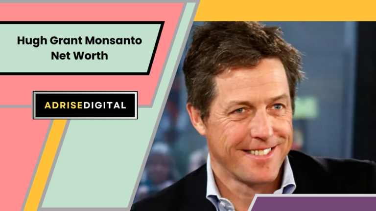 Hugh Grant Monsanto Net Worth, Biography, Career, Social Media Accounts, Education